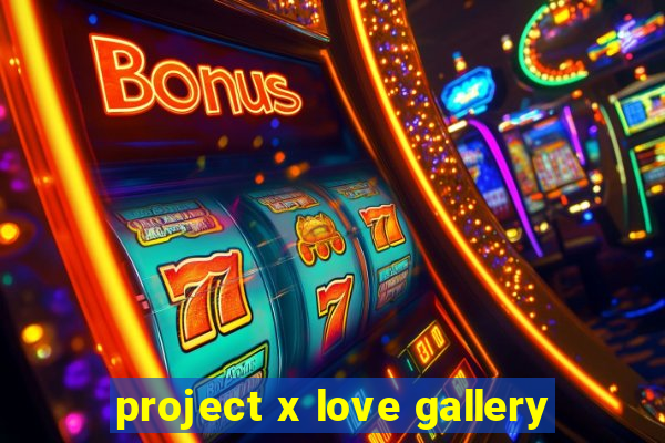 project x love gallery